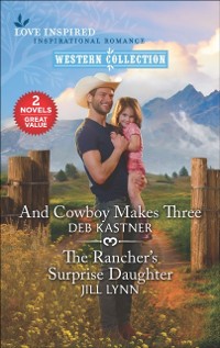 Cover And Cowboy Makes Three and The Rancher's Surprise Daughter