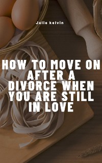 Cover How To Move On After Divorce When You Are Still in love