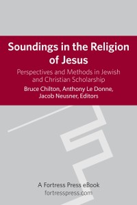 Cover Soundings in the Religion of Jesus: Perspectives and Methods in Jewish and Christian Scholarship