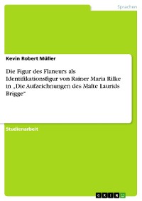 Cover Die Figur des Flaneurs als Identifikationsfigur von Rainer Maria Rilke in „Die Aufzeichnungen des Malte Laurids Brigge“