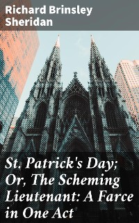 Cover St. Patrick's Day; Or, The Scheming Lieutenant: A Farce in One Act