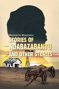 Cover Stories of Ndabazabantu and Other Stories