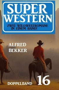 Cover Super Western Doppelband 16 - Zwei dramatische Wildwestromane in einem Band!