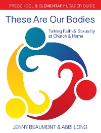 Cover These Are Our Bodies: Preschool & Elementary Leader Guide