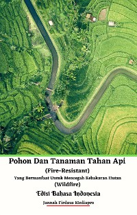 Cover Pohon Dan Tanaman Tahan Api (Fire-Resistant) Yang Bermanfaat Untuk Mencegah Kebakaran Hutan (Wildfire) Edisi Bahasa Indonesia