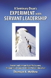 Cover A Seminary Dean's Experiment with Servant Leadership