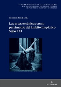 Cover Las artes escénicas como patrimonio del ámbito hispánico. Siglo XXI