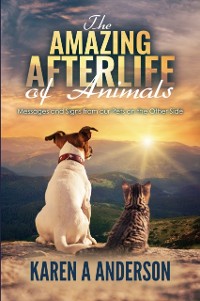 Cover Amazing Afterlife of Animals: Messages and Signs From Our Pets on the Other Side