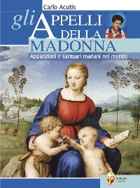 Cover Gli appelli della Madonna. Apparizioni e santuari mariani nel mondo. Carlo Acutis