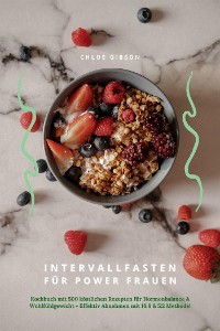 Cover Intervallfasten für Power Frauen: Kochbuch mit 500 köstlichen Rezepten für Hormonbalance & Wohlfühlgewicht - Effektiv Abnehmen mit 16:8 & 5:2 Methode!