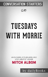 Cover Tuesdays with Morrie: An Old Man, a Young Man, and Life's Greatest Lesson, 20th Anniversary Edition by Mitch Albom | Conversation Starters