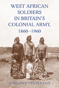 Cover West African Soldiers in Britains Colonial Army, 1860-1960