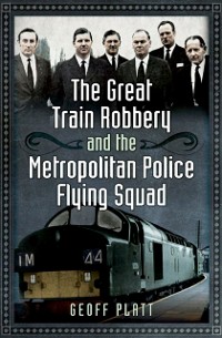 Cover Great Train Robbery and the Metropolitan Police Flying Squad