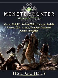 Cover Monster Hunter World Game, PS4, PC, Switch, Wiki, Updates, Reddit, Events, DLC, Armor, Weapons, Monsters, Guide Unofficial