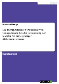 Cover Die therapeutische Wirksamkeit von Ginkgo biloba bei der Behandlung von leichter bis mittelgradiger Alzheimer-Demenz