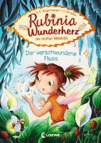 Cover Rubinia Wunderherz, die mutige Waldelfe (Band 3) - Der verschwundene Fluss