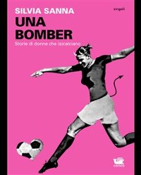 Cover UNA BOMBER. Storie di donne che (s)calciano