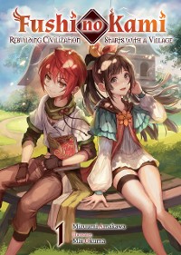 Cover Fushi no Kami: Rebuilding Civilization Starts With a Village Volume 1