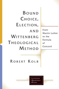Cover Bound Choice, Election, and Wittenberg Theological Method