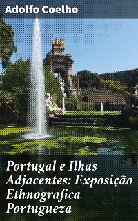 Cover Portugal e Ilhas Adjacentes: Exposição Ethnografica Portugueza