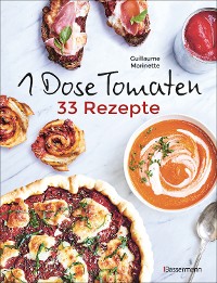 Cover 1 Dose Tomaten - 33 Gerichte, in denen Dosentomaten bzw. Paradeiser die Hauptrolle spielen. Mit wenigen weiteren Zutaten. Das Kochbuch für eilige Genießer