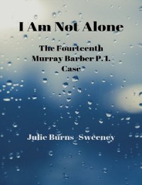 Cover I Am Not Alone : The Fourteenth Murray Barber P.I. Case