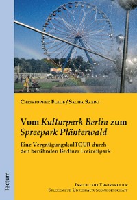 Cover Vom "Kulturpark Berlin" zum "Spreepark Plänterwald"