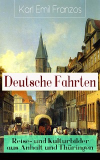 Cover Deutsche Fahrten: Reise- und Kulturbilder aus Anhalt und Thüringen