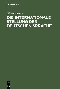 Cover Die internationale Stellung der deutschen Sprache