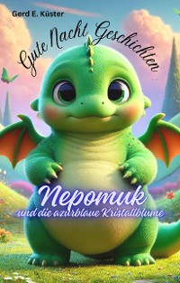 Cover Gute Nacht Geschichten: Nepomuk und die azurblaue Kristallblume