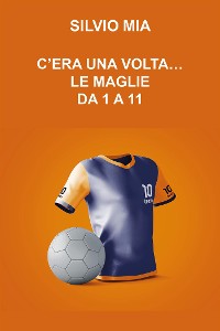 Cover C'era una volta...le maglie da 1 a 11