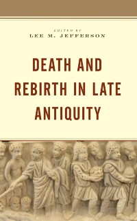 Cover Death and Rebirth in Late Antiquity