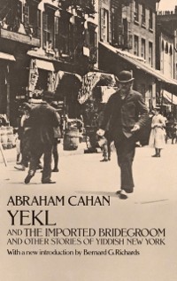 Cover Yekl and the Imported Bridegroom and Other Stories of the New York Ghetto