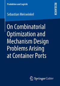 Cover On Combinatorial Optimization and Mechanism Design Problems Arising at Container Ports