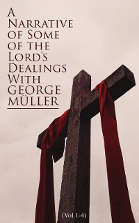 Cover A Narrative of Some of the Lord's Dealings With George Müller (Vol.1-4)