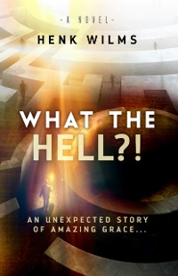 Cover What the Hell?! : An Unexpected Story of Amazing Grace