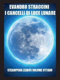 Cover I Cancelli di Luce Lunare - Steampunk Zeidos volume ottavo