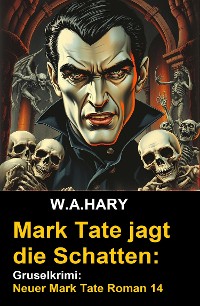 Cover Mark Tate jagt die Schatten: Gruselkrimi: Neuer Mark Tate Roman 14