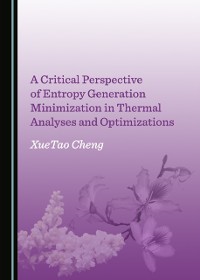 Cover Critical Perspective of Entropy Generation Minimization in Thermal Analyses and Optimizations