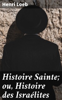 Cover Histoire Sainte; ou, Histoire des Israélites