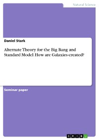 Cover Alternate Theory for the Big Bang and Standard Model. How are Galaxies created?