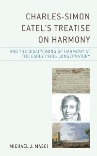 Cover Charles-Simon Catel's Treatise on Harmony and the Disciplining of Harmony at the Early Paris Conservatory