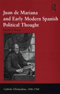 Cover Juan de Mariana and Early Modern Spanish Political Thought