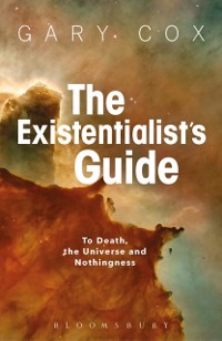Cover The Existentialist''s Guide to Death, the Universe and Nothingness