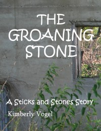 Cover Groaning Stone: A Sticks and Stones Story: Number 4