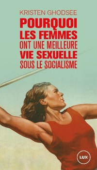 Cover Pourquoi les femmes ont une meilleure vie sexuelle sous le socialisme