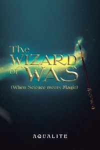Cover The Wizard of Was (When Science Meets Magic)