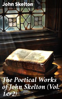 Cover The Poetical Works of John Skelton (Vol. 1&2)