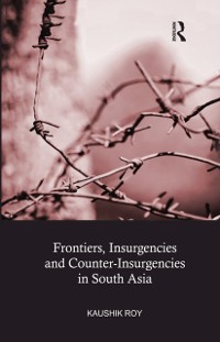 Cover Frontiers, Insurgencies and Counter-Insurgencies in South Asia