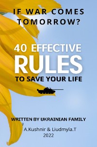 Cover If war comes tomorrow? 40 effective rules to save your life. Written by Ukrainian family